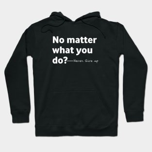 No matter what you do Don't give up Hoodie